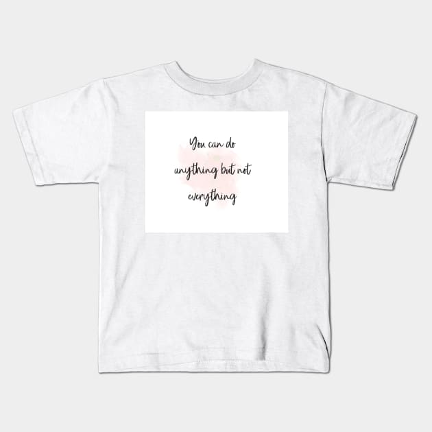 You can do anything but not everything Kids T-Shirt by RoseAesthetic